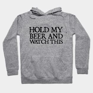 HOLD MY BEER AND WATCH THIS Hoodie